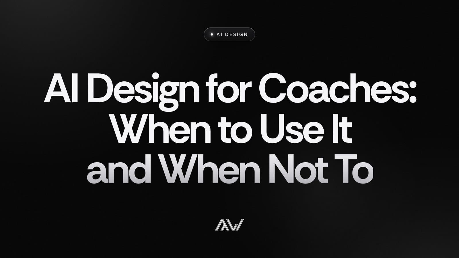 AI Design for Coaches: When to Use It and When Not To