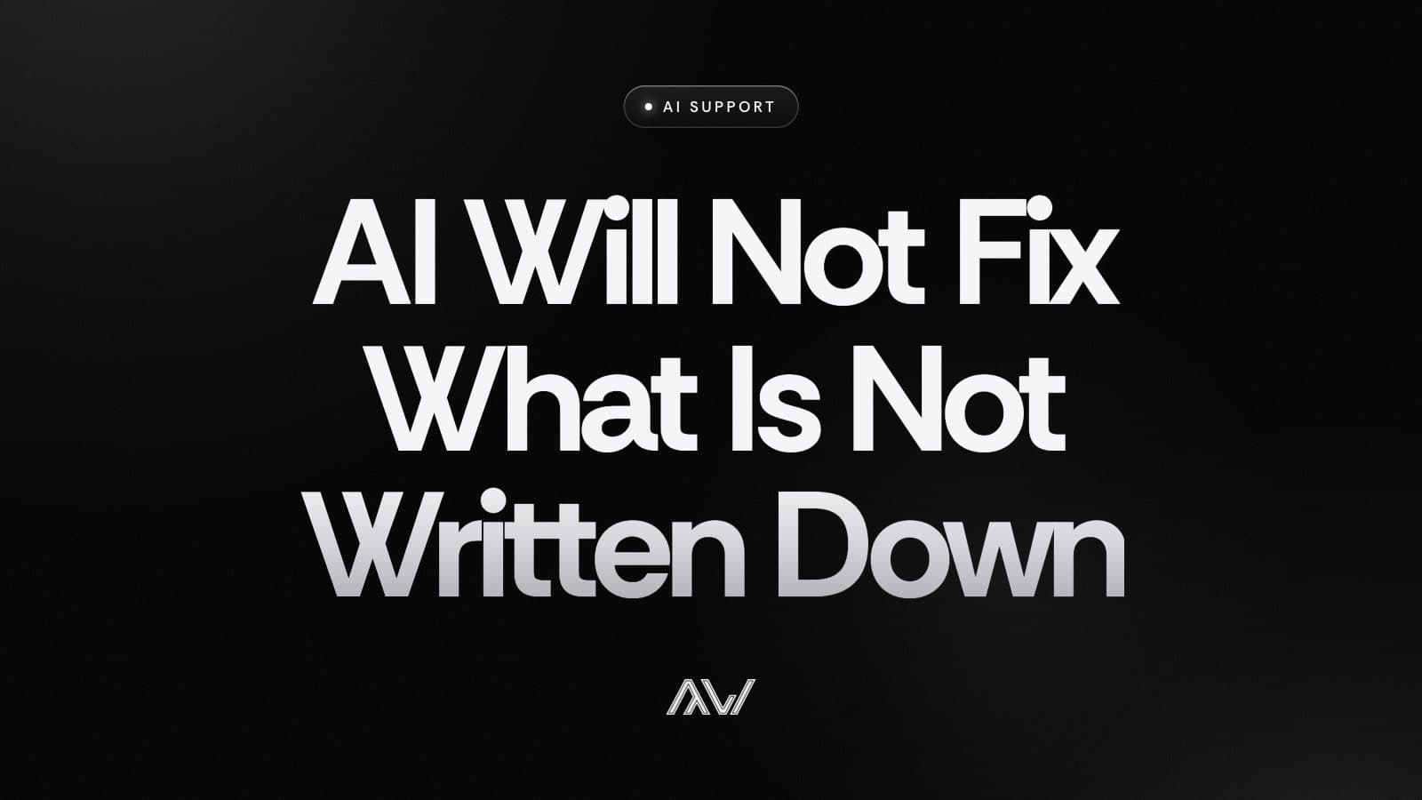 AI Will Not Fix What Is Not Written Down