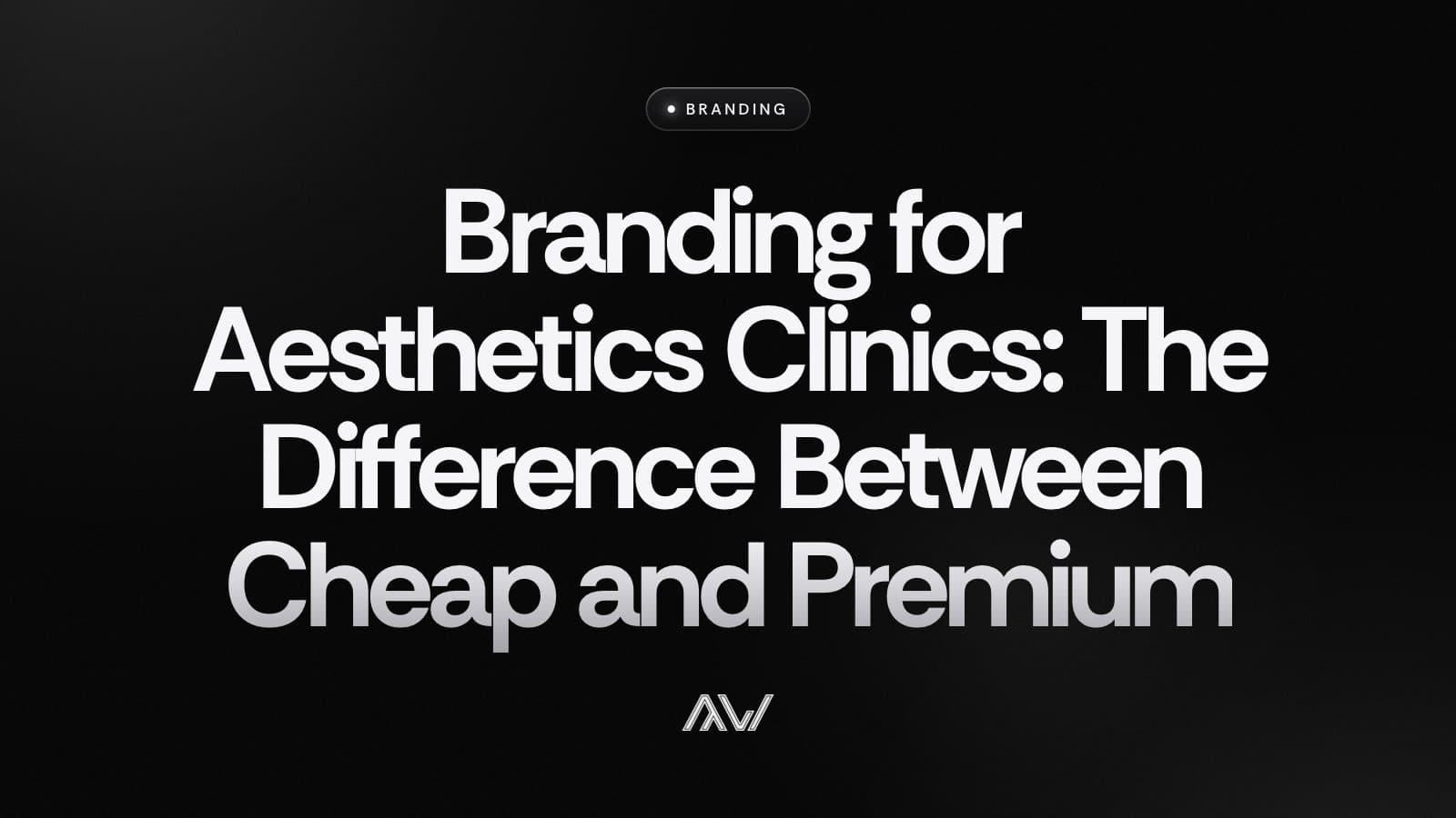 Branding for Aesthetics Clinics: The Difference Between Cheap and Premium