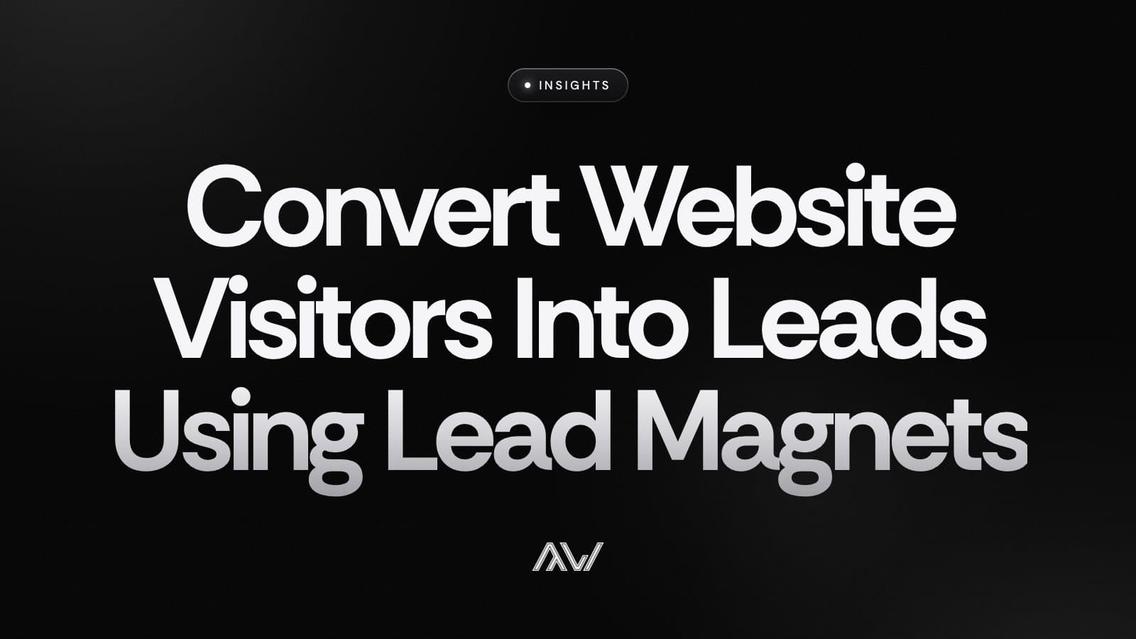 Convert Website Visitors Into Leads Using Lead Magnets