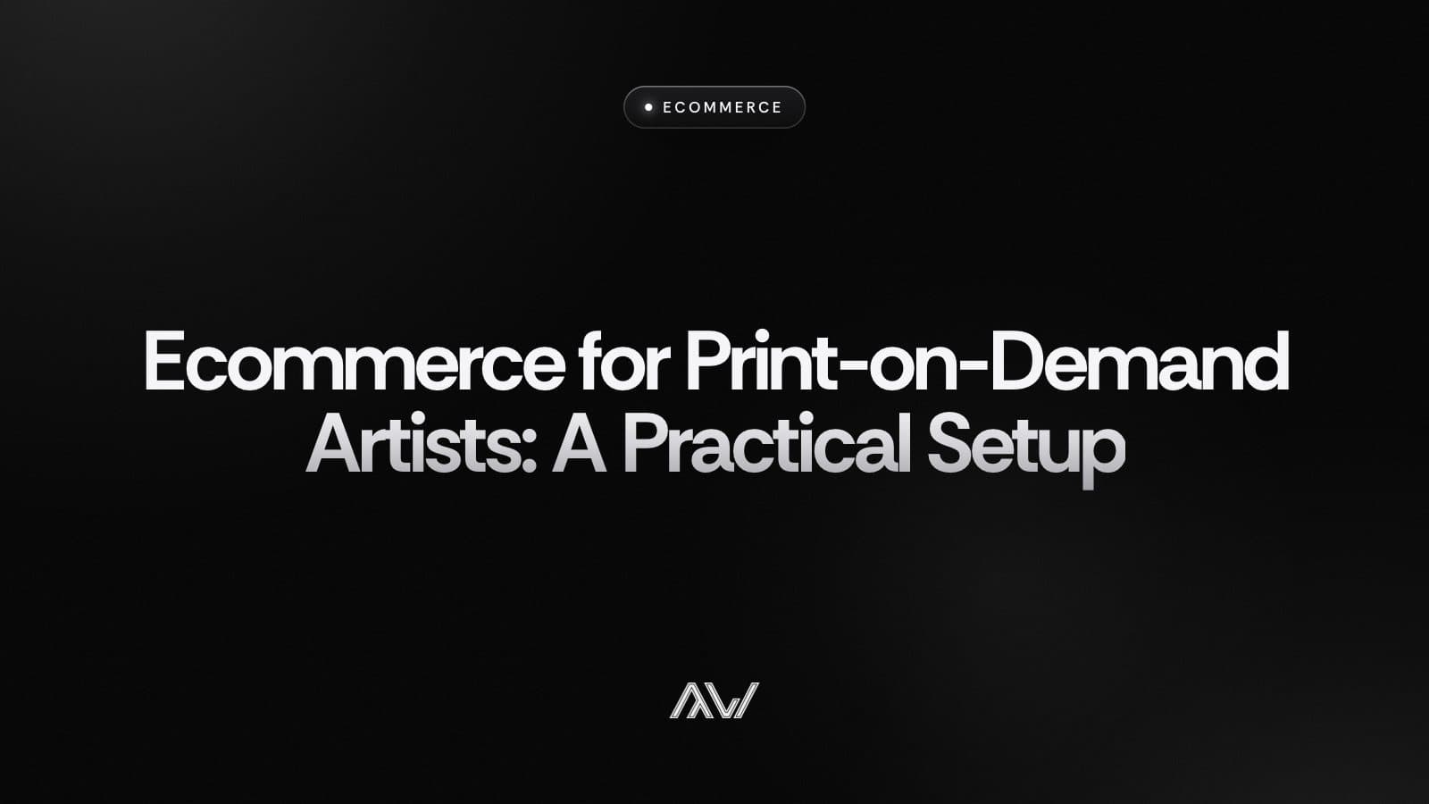 Ecommerce for Print-on-Demand Artists: A Practical Setup