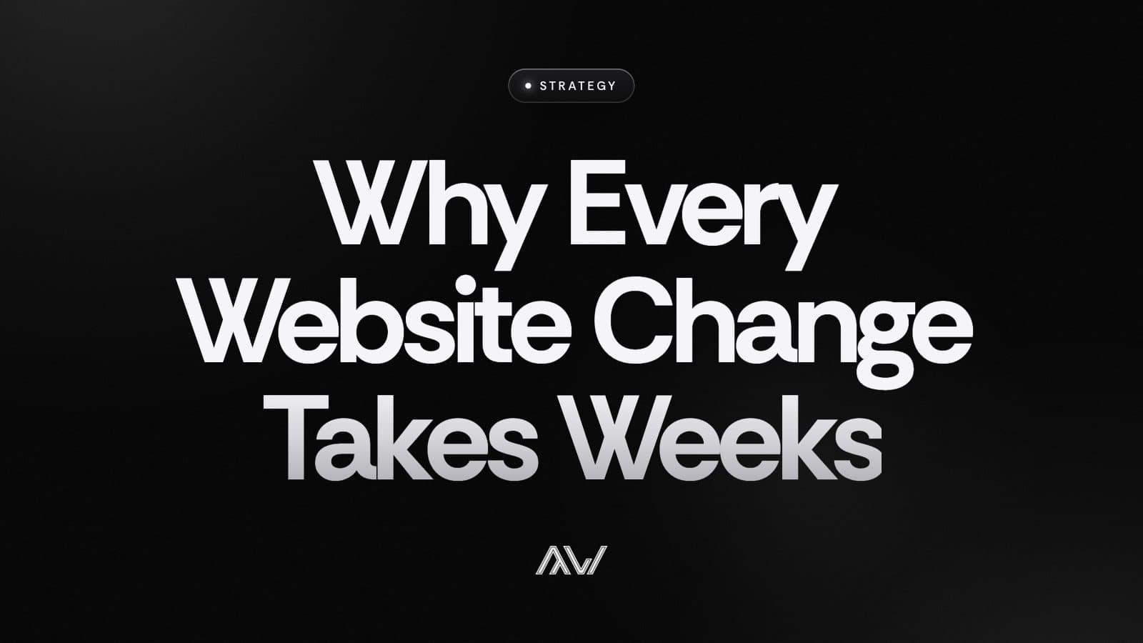 Why Every Website Change Takes Weeks