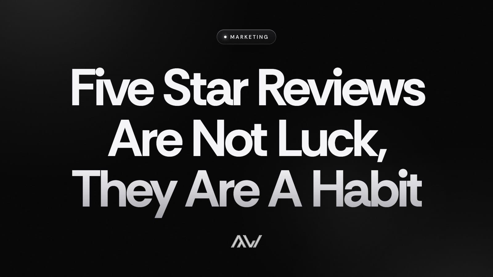 Five Star Reviews Are Not Luck, They Are A Habit