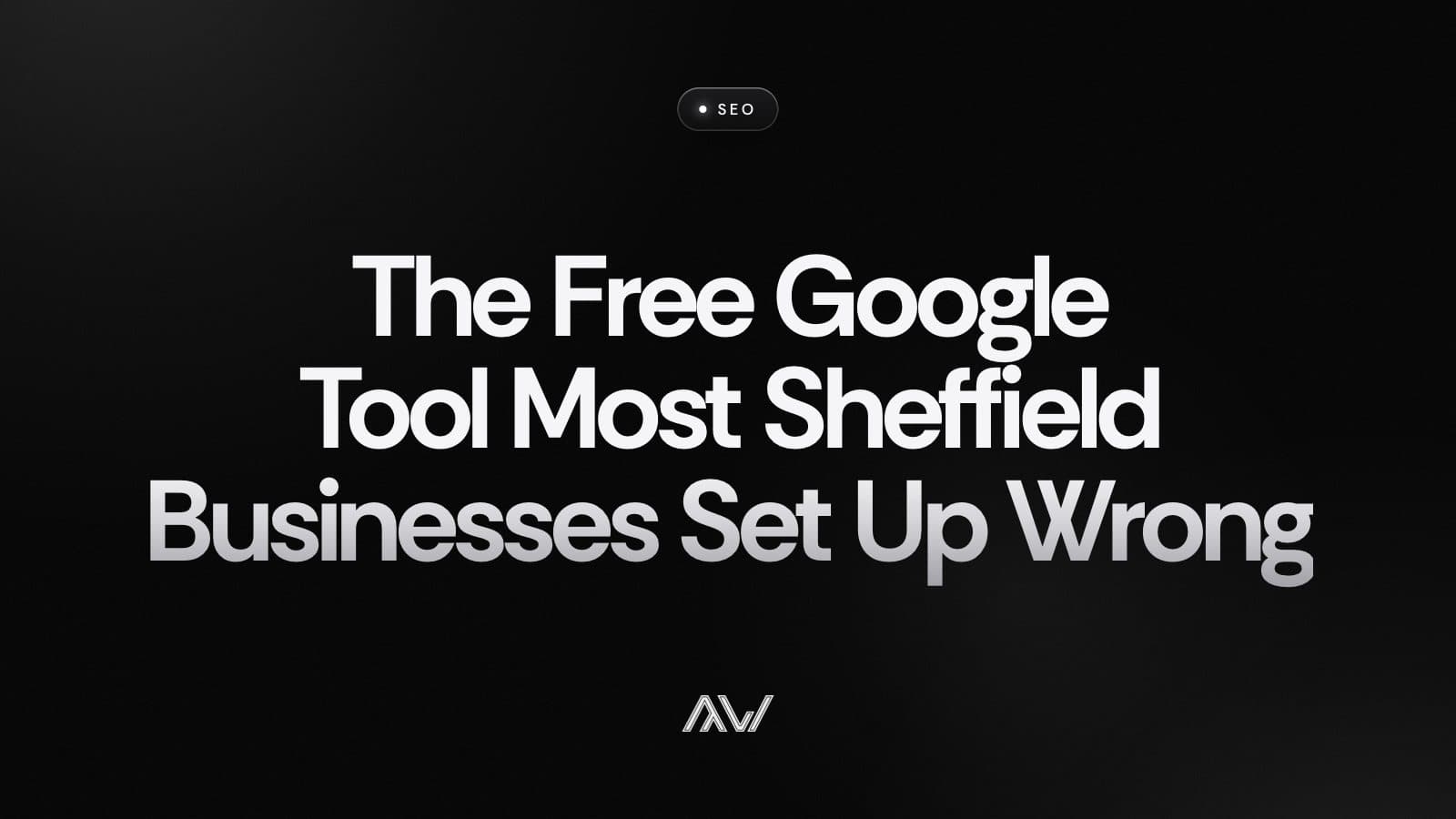 The Free Google Tool Most Sheffield Businesses Set Up Wrong