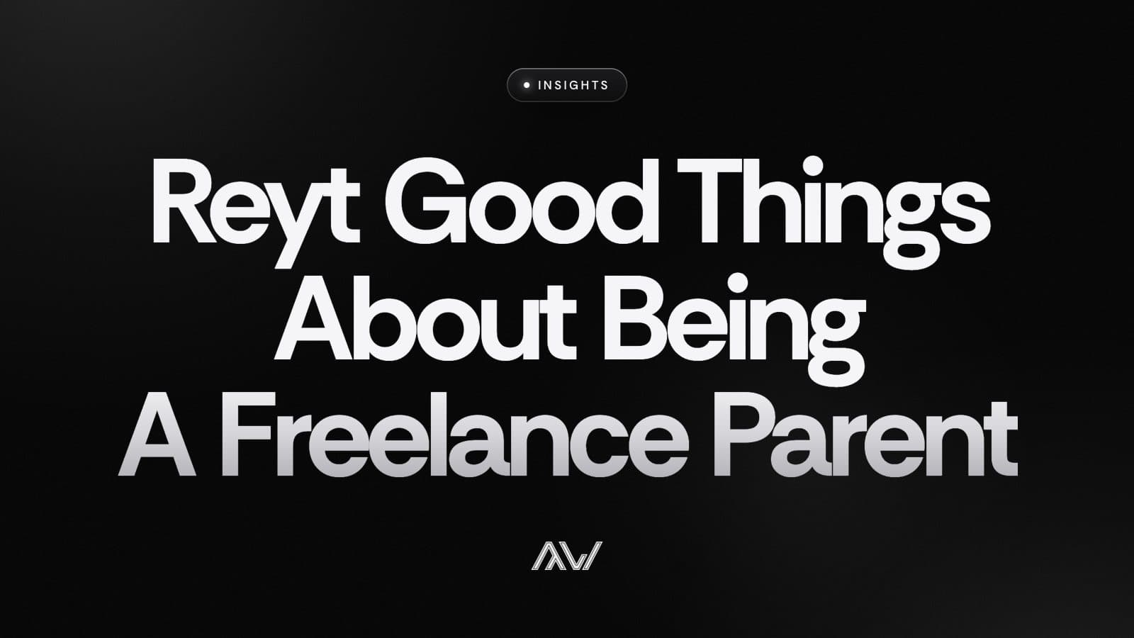 Reyt Good Things About Being A Freelance Parent