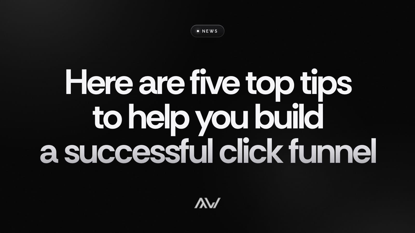 Here are five top tips to help you build a successful click funnel