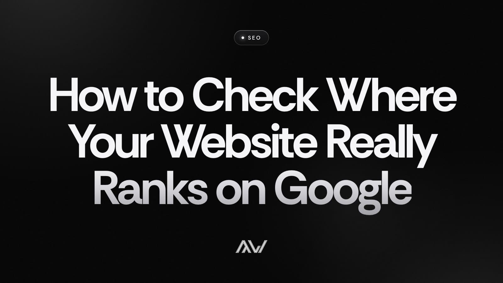 How to Check Where Your Website Really Ranks on Google