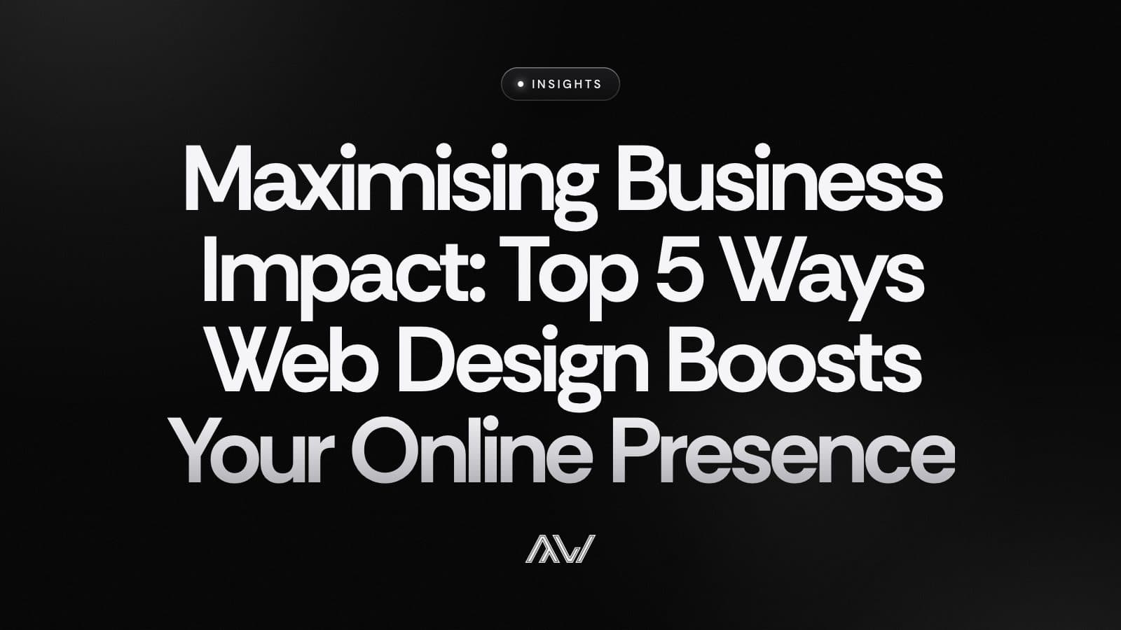 Maximising Business Impact: Top 5 Ways Web Design Boosts Your Online Presence