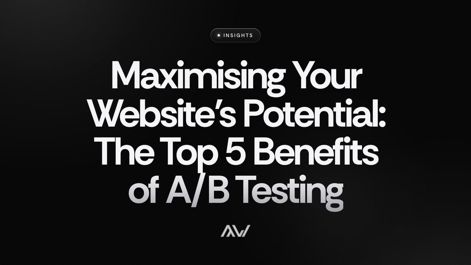 Maximising Your Website’s Potential: The Top 5 Benefits of A/B Testing