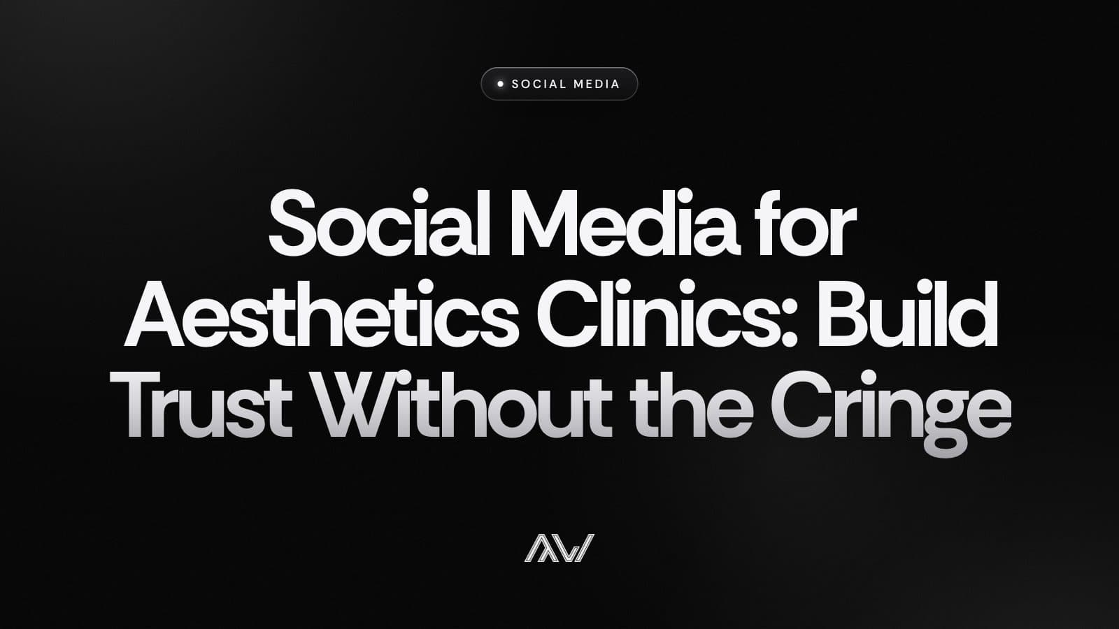 Social Media for Aesthetics Clinics: Build Trust Without the Cringe