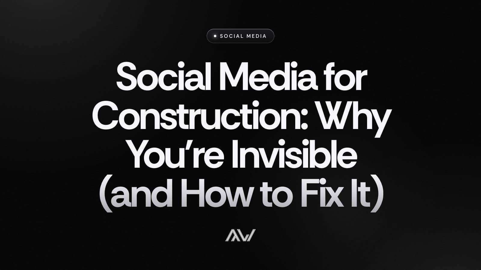 Social Media for Construction: Why You're Invisible (and How to Fix It)