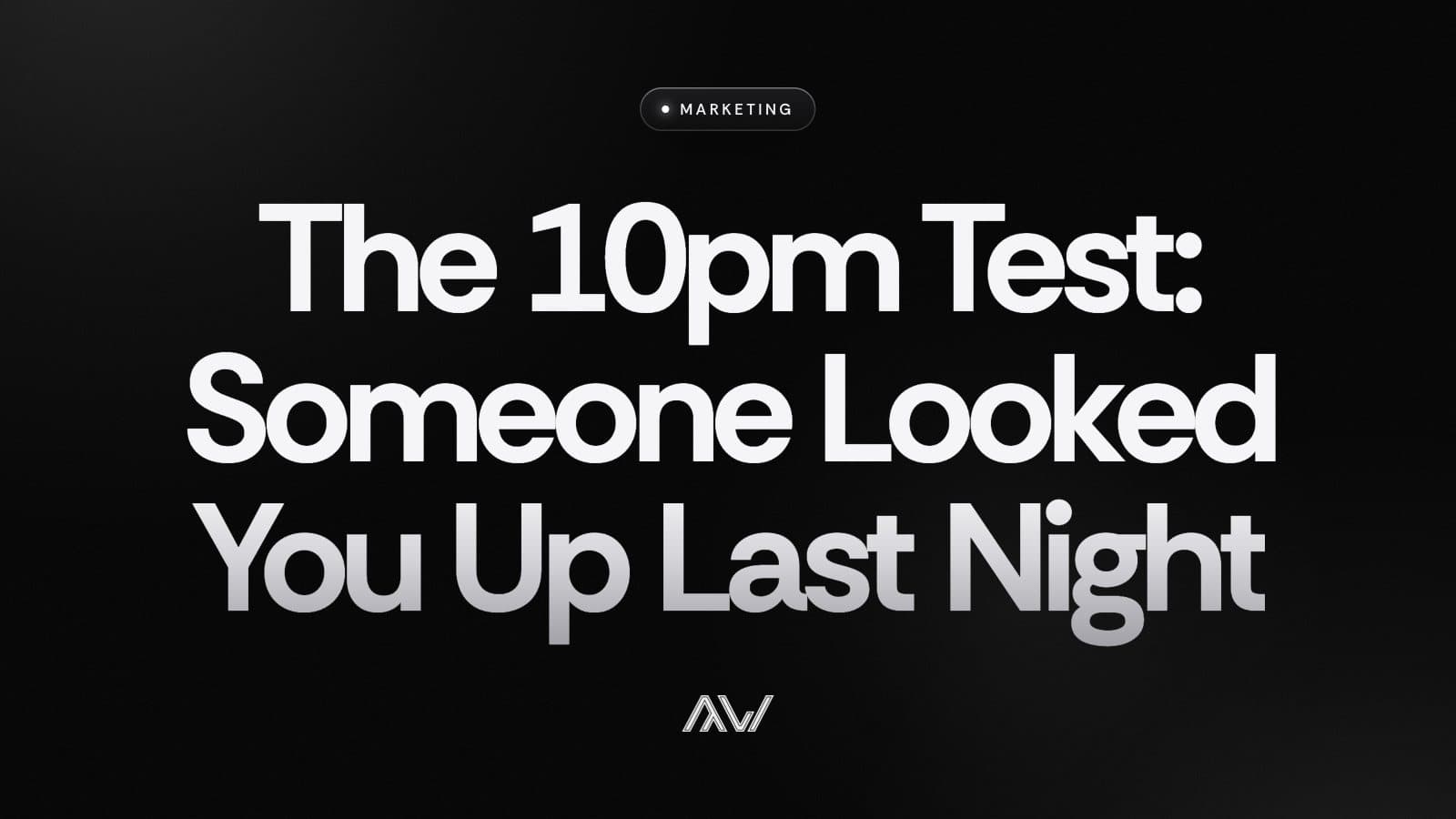 The 10pm Test: Someone Looked You Up Last Night