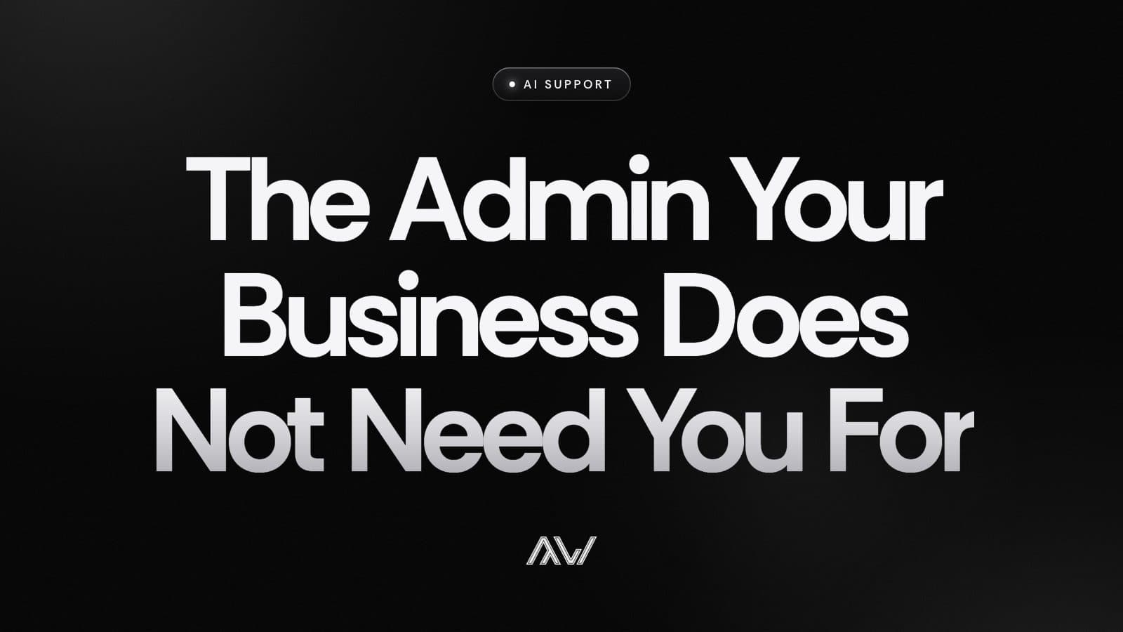 The Admin Your Business Does Not Need You For