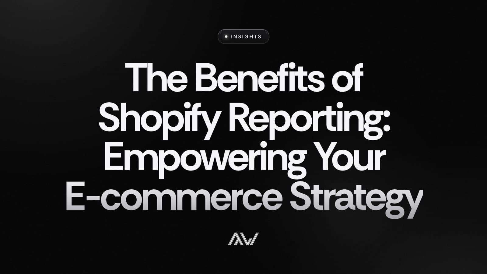 The Benefits of Shopify Reporting: Empowering Your E-commerce Strategy