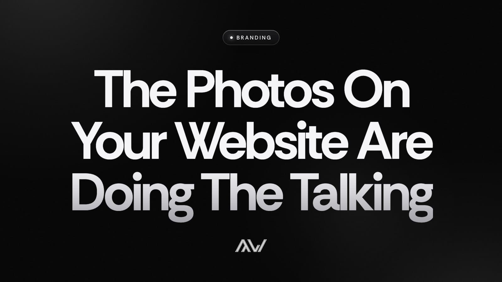 The Photos On Your Website Are Doing The Talking
