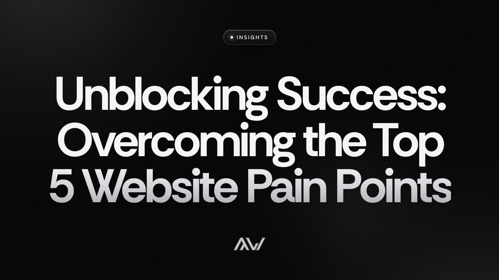 Unblocking Success: Overcoming the Top 5 Website Pain Points