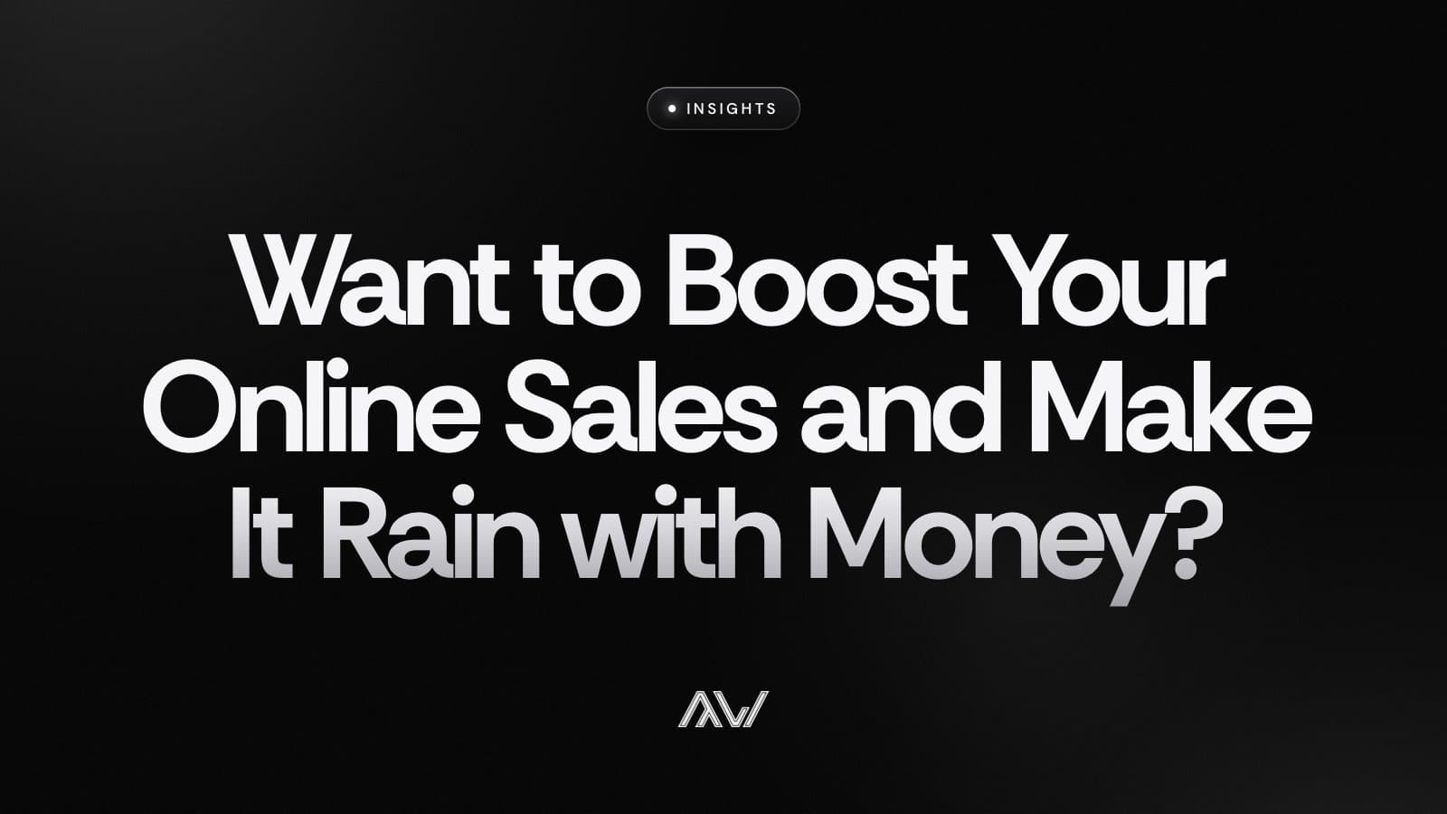 Want to Boost Your Online Sales and Make It Rain with Money?