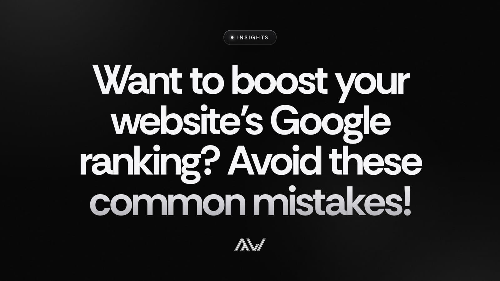 Want to boost your website’s Google ranking? Avoid these common mistakes!