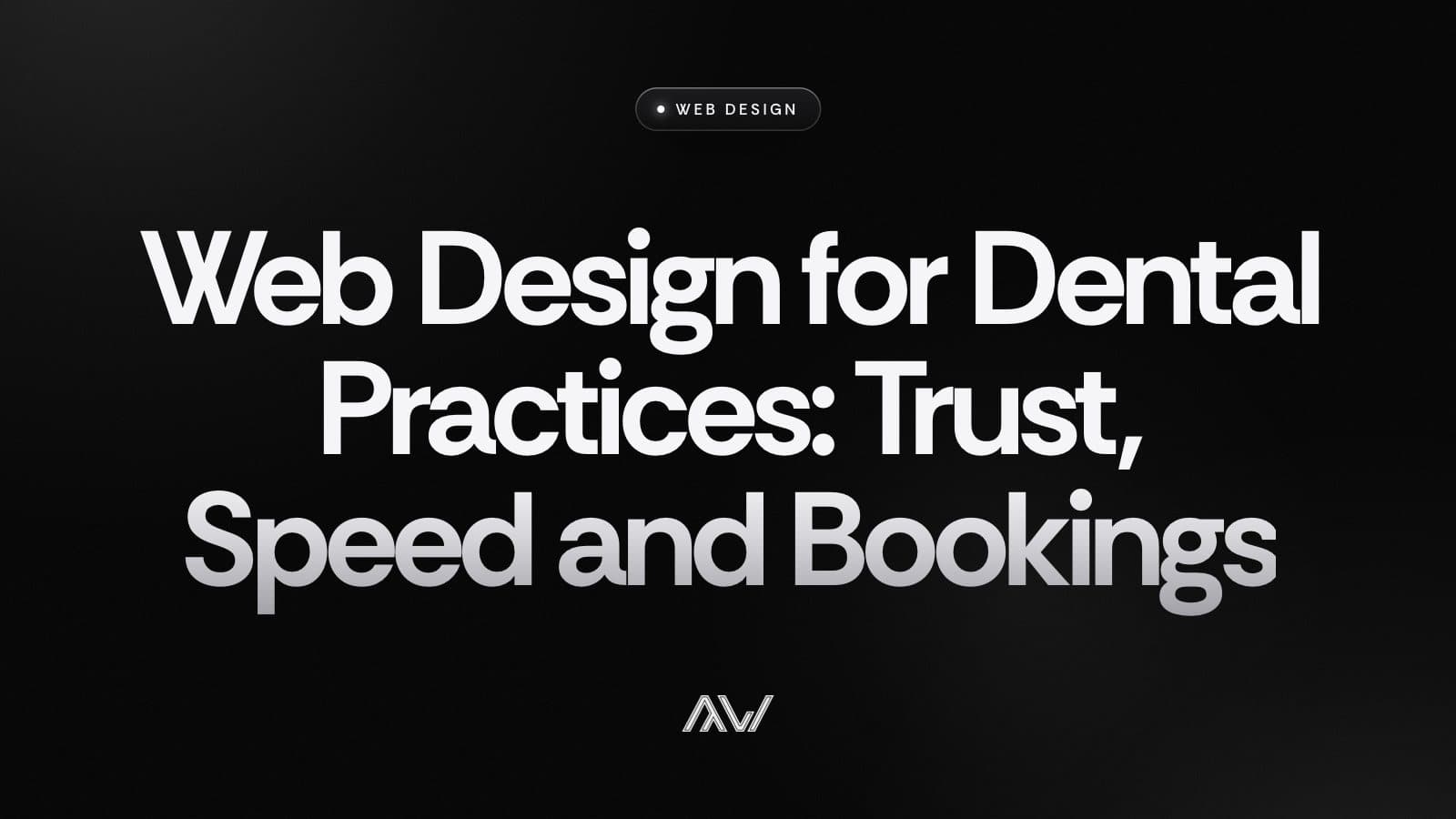 Web Design for Dental Practices: Trust, Speed and Bookings