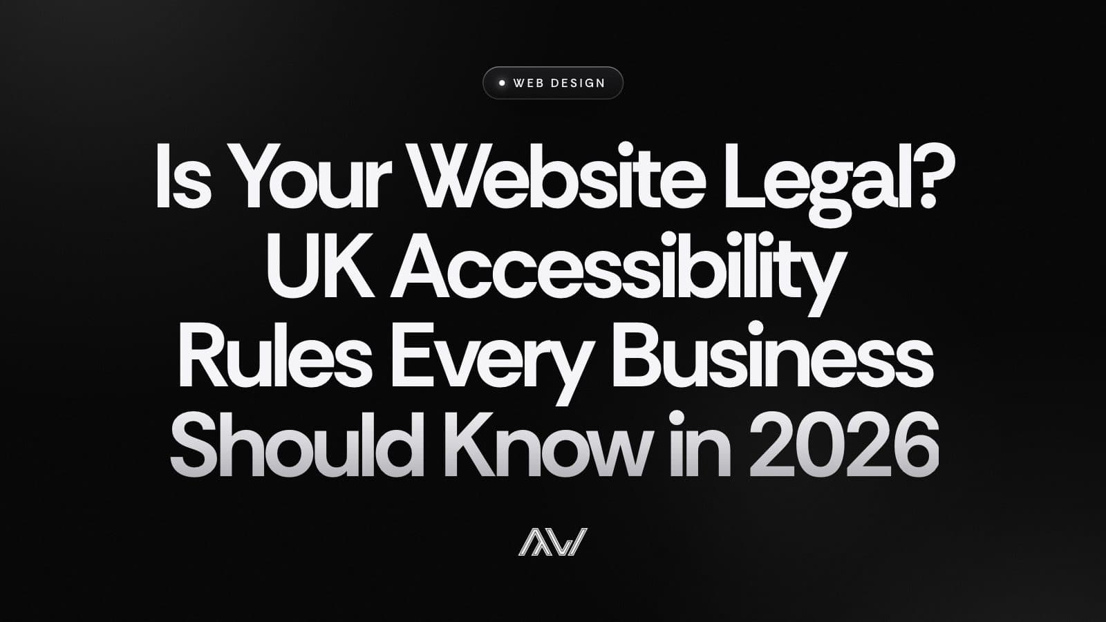 Is Your Website Legal? UK Accessibility Rules Every Business Should Know in 2026