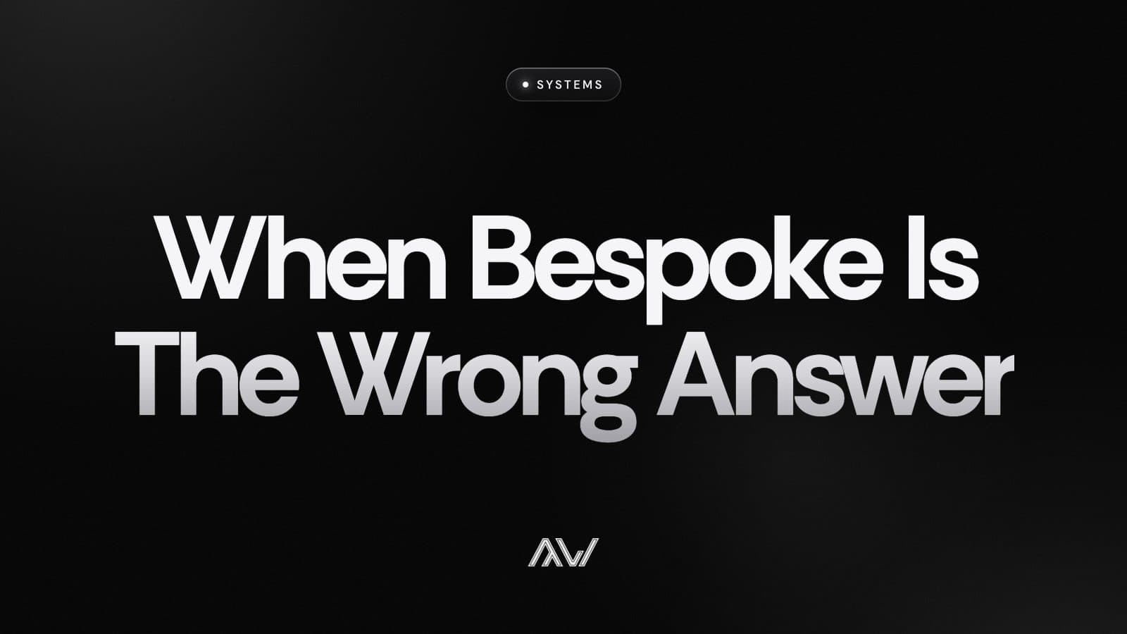When Bespoke Is The Wrong Answer
