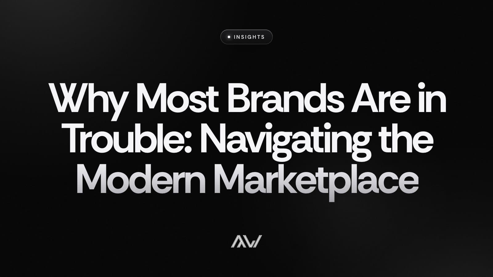 Why Most Brands Are in Trouble: Navigating the Modern Marketplace