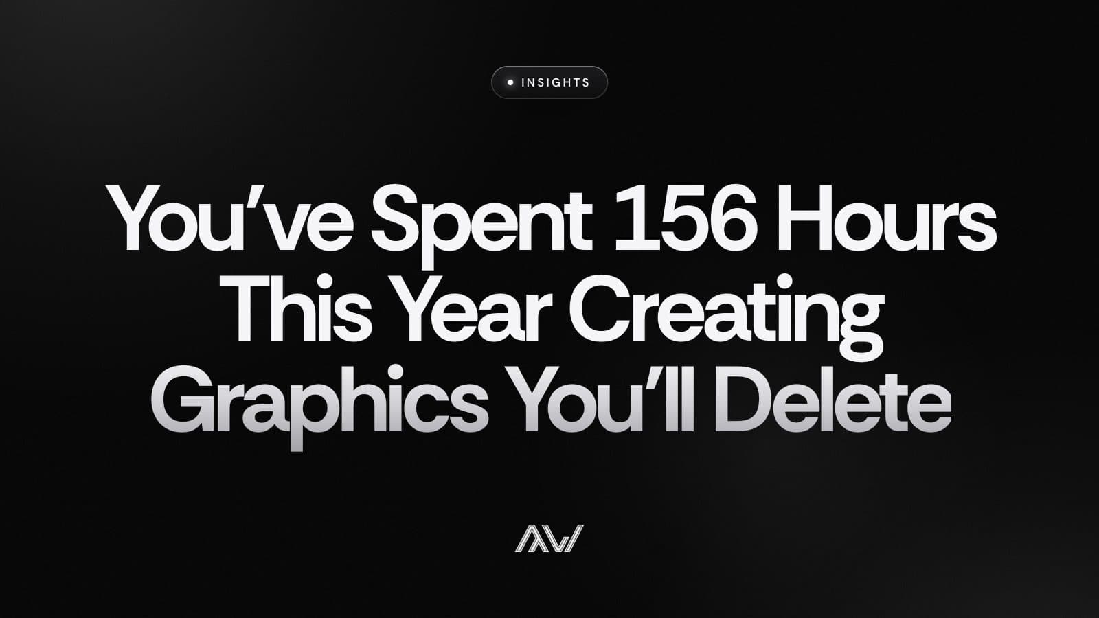 You’ve Spent 156 Hours This Year Creating Graphics You’ll Delete