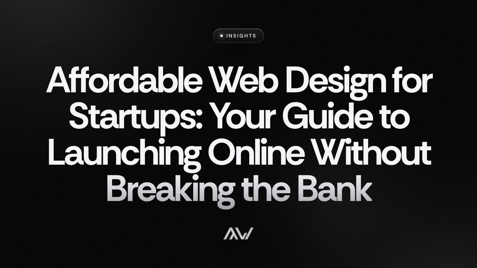 Affordable Web Design for Startups: Your Guide to Launching Online Without Breaking the Bank