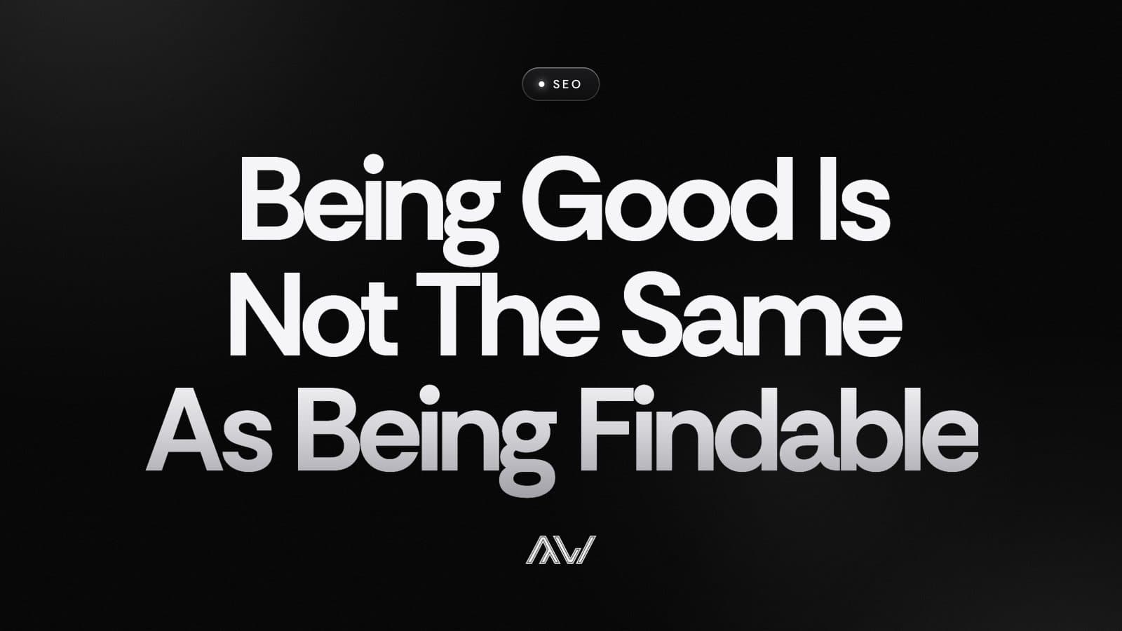 Being Good Is Not The Same As Being Findable