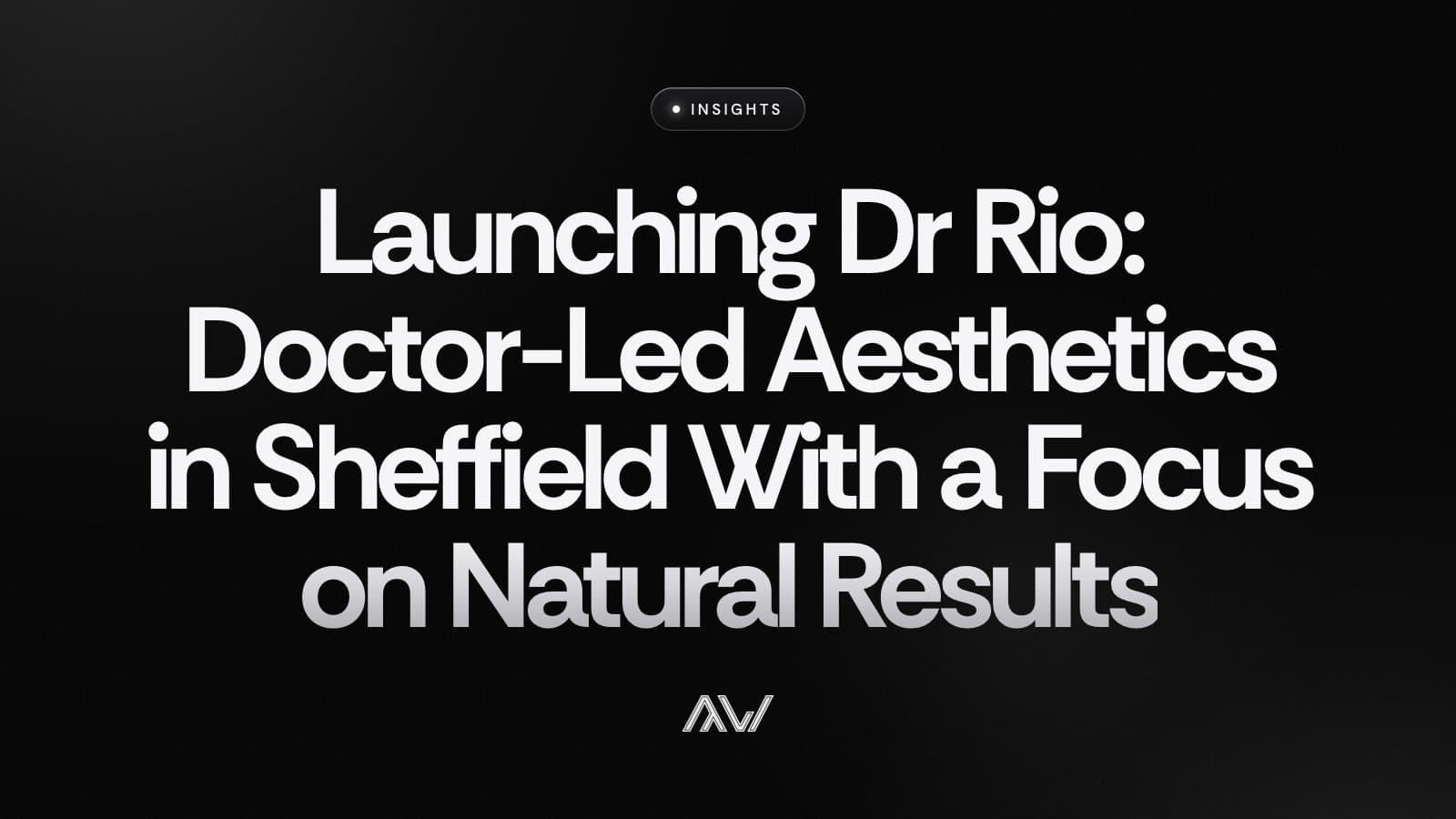 Launching Dr Rio: Doctor-Led Aesthetics in Sheffield With a Focus on Natural Results