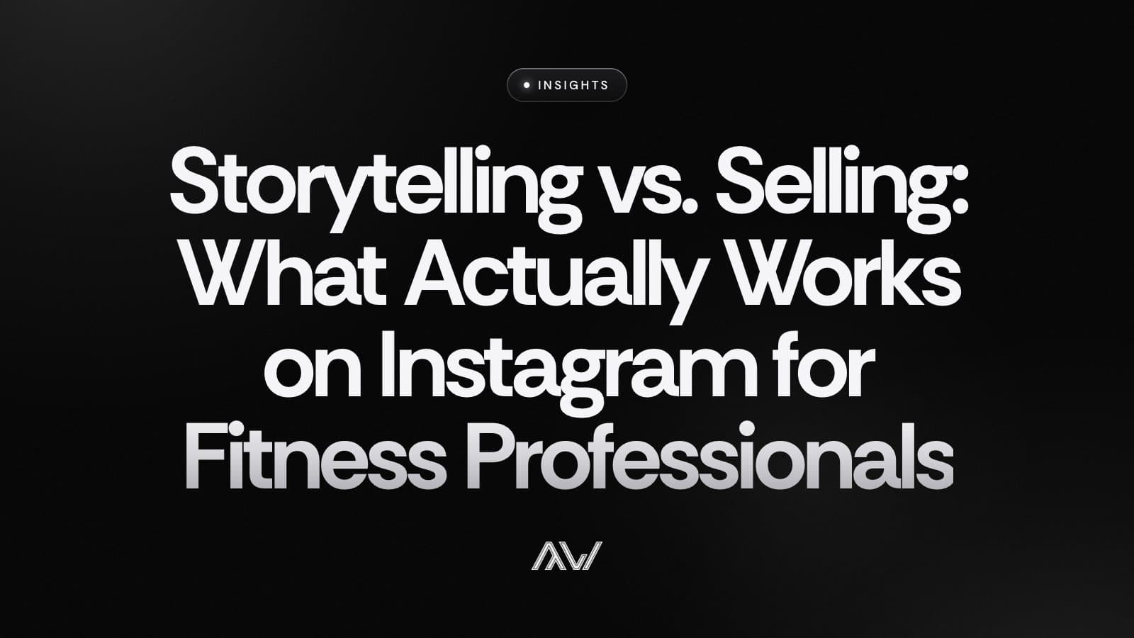 Storytelling vs. Selling: What Actually Works on Instagram for Fitness Professionals