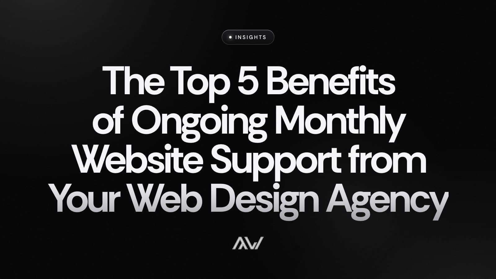 The Top 5 Benefits of Ongoing Monthly Website Support from Your Web Design Agency